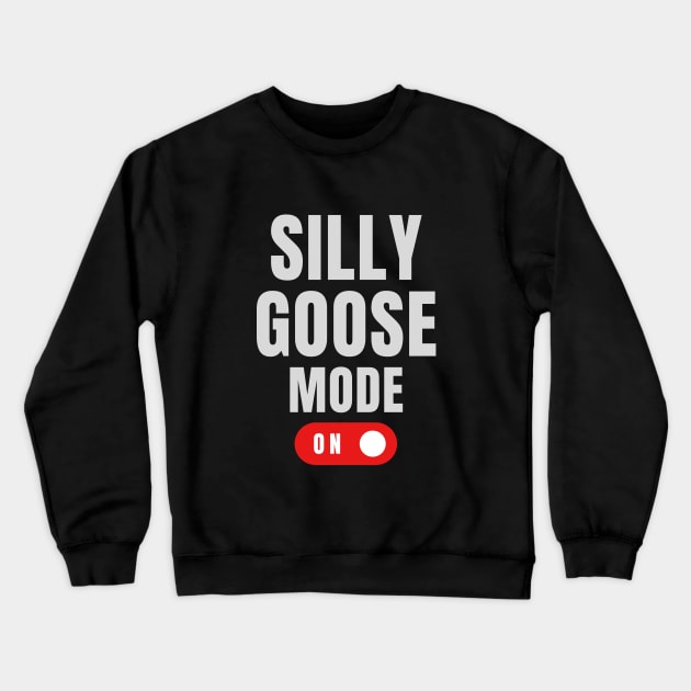 Silly Goose Mode: On Crewneck Sweatshirt by OnlyGeeses